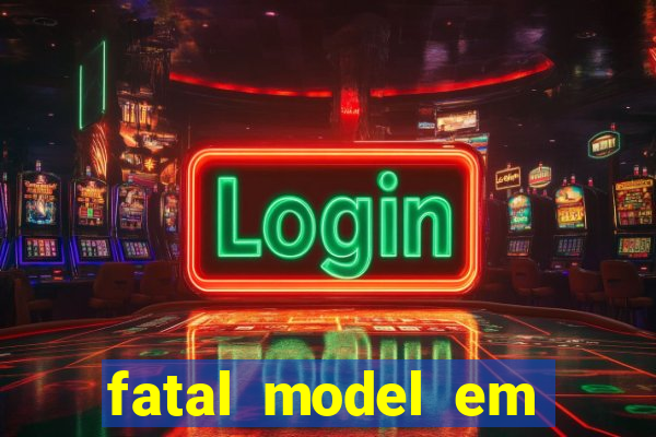 fatal model em eunapolis bahia